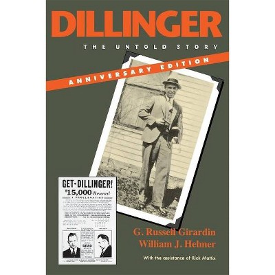 Dillinger, Anniversary Edition - by  G Russell Girardin & William J Helmer (Paperback)