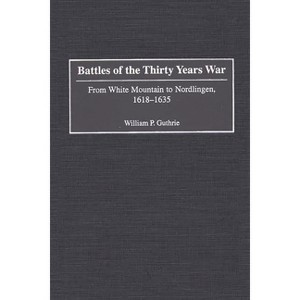 Battles of the Thirty Years War - (Contributions in Military Studies) by  William P Guthrie (Hardcover) - 1 of 1