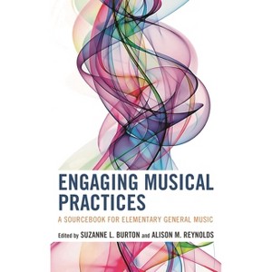 Engaging Musical Practices - by  Suzanne L Burton & Alison Reynolds (Paperback) - 1 of 1