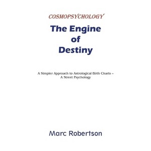 The Engine of Destiny Cosmopsychology - by  Marc Robertson (Paperback) - 1 of 1
