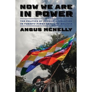 Now We Are in Power - (Pitt Latin American) by  Angus McNelly (Hardcover) - 1 of 1