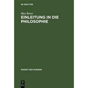 Einleitung in Die Philosophie - (Einheit Des Wissens) by  Max Bense (Hardcover) - 1 of 1