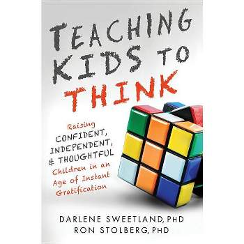 Teaching Kids to Think - by  Darlene Sweetland & Ron Stolberg (Paperback)