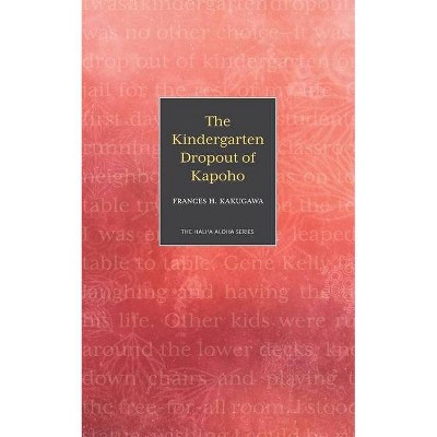 The Kindergarten Dropout of Kapoho - (Hali'a Aloha) by  Frances H Kakugawa (Paperback)