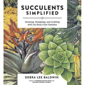 Succulents Simplified - by  Debra Lee Baldwin (Paperback) - 1 of 1