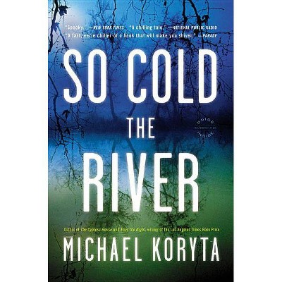 So Cold the River - by  Michael Koryta (Paperback)