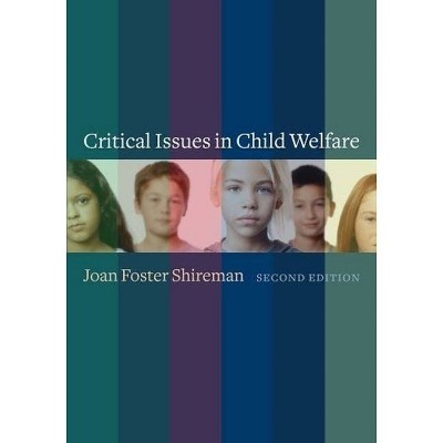 Critical Issues in Child Welfare - (Foundations of Social Work Knowledge) 2nd Edition by  Joan Shireman (Hardcover)