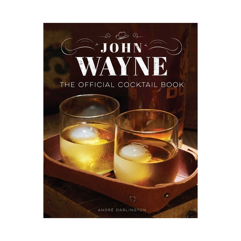 John Wayne: The Official Cocktail Book - by  André Darlington (Hardcover), 1 of 2