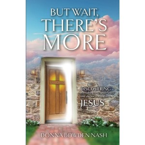 But Wait, There's More! - by  Donna Bowden Nash (Paperback) - 1 of 1