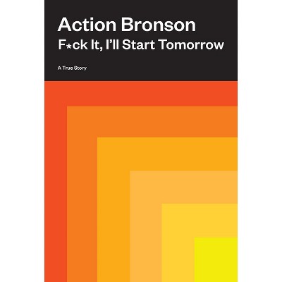 F*ck It, I'll Start Tomorrow - by  Action Bronson (Hardcover)