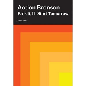 F*ck It, I'll Start Tomorrow - by  Action Bronson (Hardcover) - 1 of 1