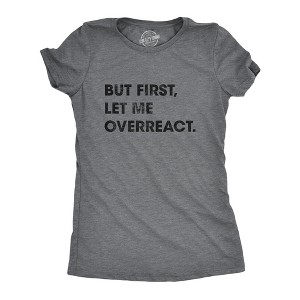 Womens But First Let Me Overreact T Shirt Funny Reaction Freak Out Graphic Novelty Tee - Crazy Dog Women's T Shirt - 1 of 4