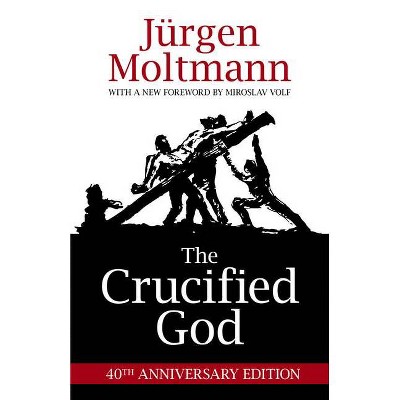 The Crucified God - by  Jürgen Moltmann (Paperback)