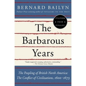 The Barbarous Years - by  Bernard Bailyn (Paperback) - 1 of 1