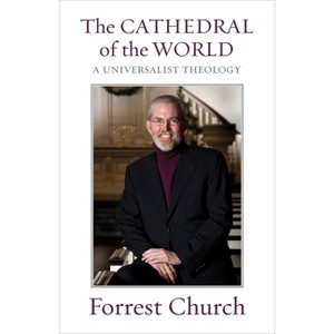 The Cathedral of the World - by  Forrest Church (Paperback) - 1 of 1
