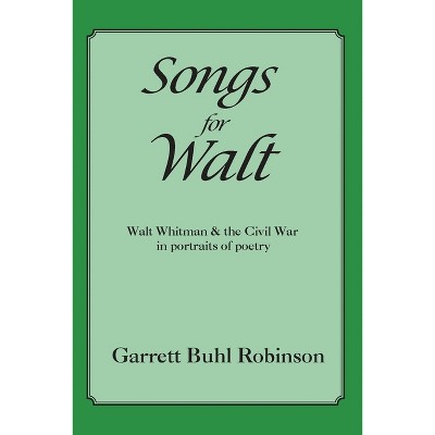 Songs for Walt - by  Garrett Buhl Robinson (Paperback)