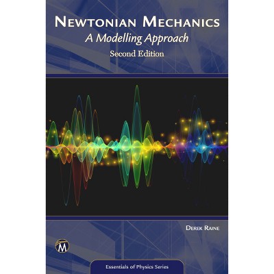 Newtonian Mechanics - (Essentials of Physics) 2nd Edition by  Derek Raine (Paperback)