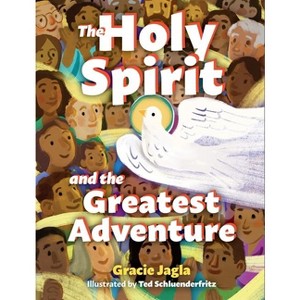 The Holy Spirit and the Greatest Adventure - by  Gracie Jagla (Hardcover) - 1 of 1