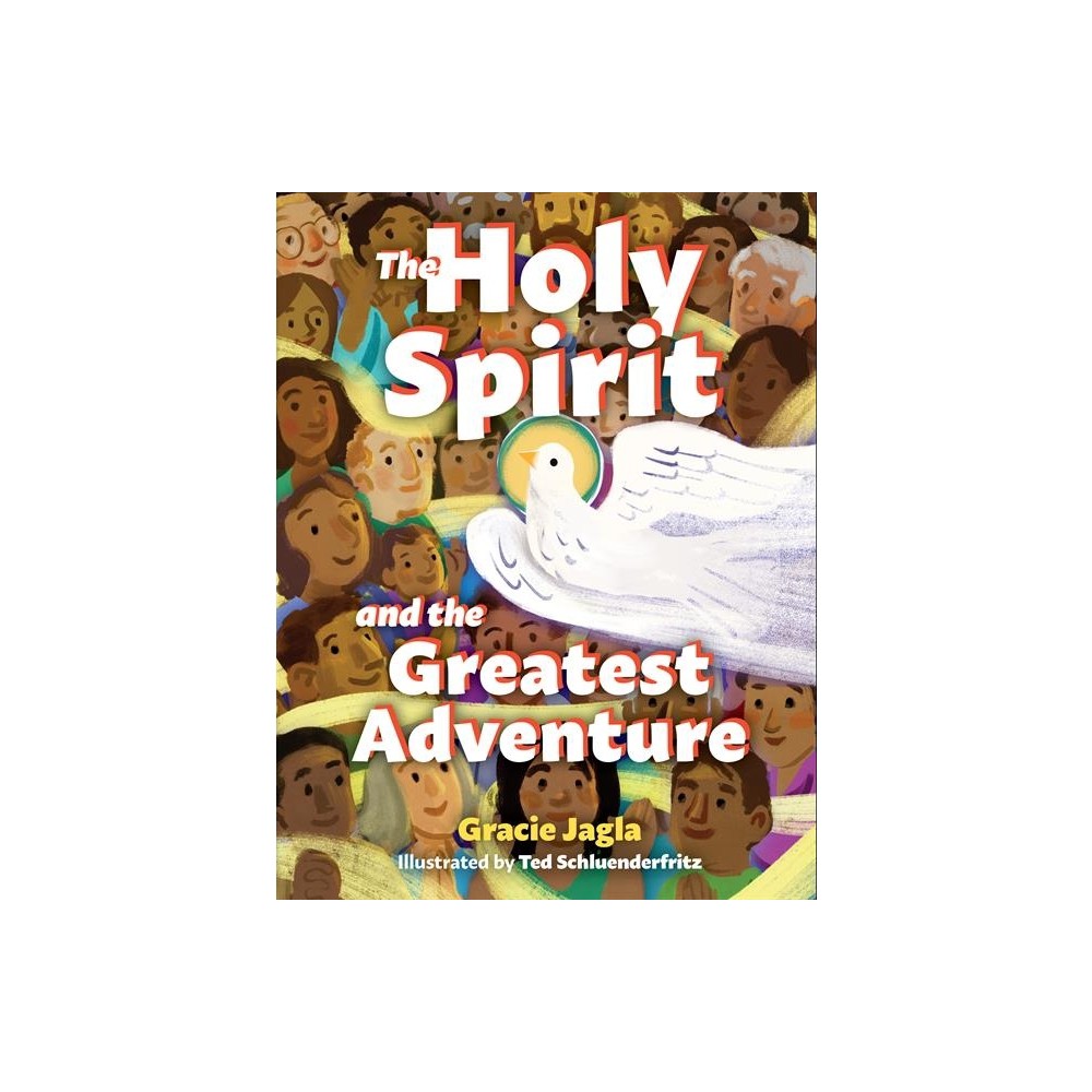 The Holy Spirit and the Greatest Adventure - by Gracie Jagla (Hardcover)