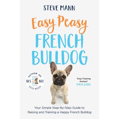 Easy Peasy French Bulldog - by  Steve Mann (Paperback)