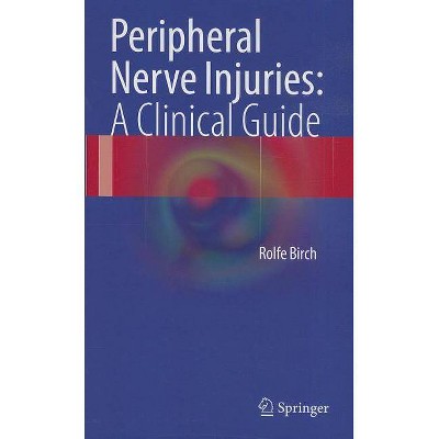 Peripheral Nerve Injuries: A Clinical Guide - by  Rolfe Birch (Hardcover)