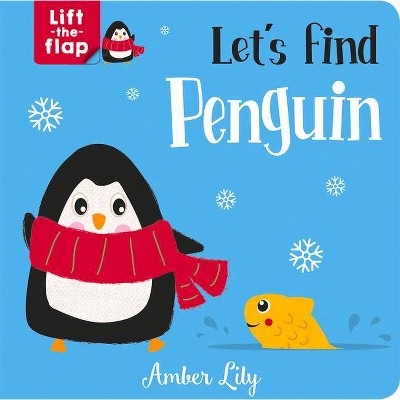 Let's Find Penguin - (Lift-The-Flap Books) by  Amber Lily (Board Book)