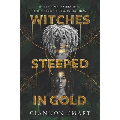 Witches Steeped in Gold - by  Ciannon Smart (Hardcover)