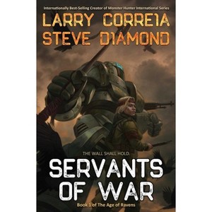 Servants of War - (The Age of Ravens) by  Larry Correia & Steve Diamond (Paperback) - 1 of 1
