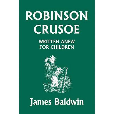 Robinson Crusoe Written Anew for Children (Yesterday's Classics) - by  James Baldwin (Paperback)