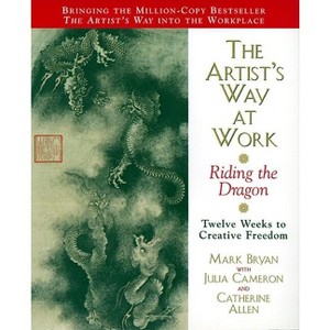 The Artist's Way at Work - by  Mark Bryan & Julia Cameron & Catherine A Allen (Paperback) - 1 of 1