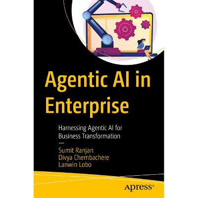 Agentic AI in Enterprise - by  Sumit Ranjan & Divya Chembachere & Lanwin Lobo (Paperback)