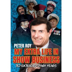 My Extra Life in Show Business - by  Peter Roy (Paperback) - 1 of 1