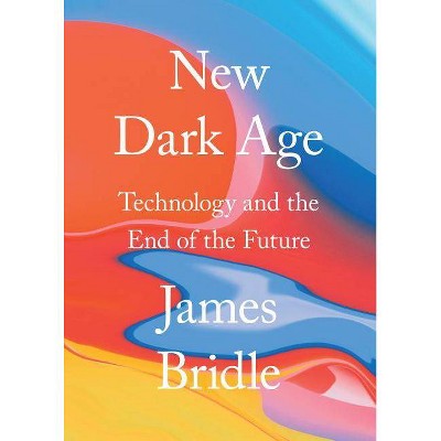  New Dark Age - by  James Bridle (Hardcover) 