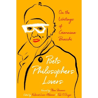 Poets, Philosophers, Lovers - (Latinx and Latin American Profiles) by  Frederick Luis Aldama & Tess O'Dwyer (Hardcover)