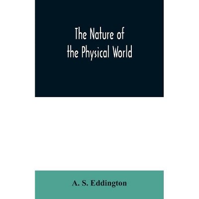 The nature of the physical world - by  A S Eddington (Paperback)