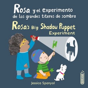 Rosa Y El Experimento de Los Grandes Títeres de Sombra/Rosa's Big Shadow Puppet Experiment - (El Taller de Rosa/Rosa's Workshop) by  Jessica Spanyol - 1 of 1