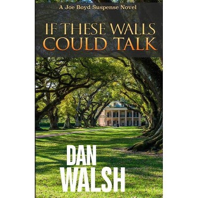 If These Walls Could Talk - (Joe Boyd Suspense) by  Dan Walsh (Paperback)