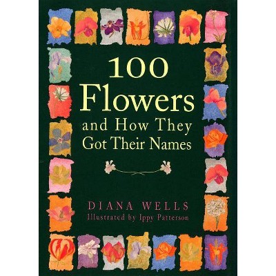 100 Flowers and How They Got Their Names - by  Diana Wells (Paperback)