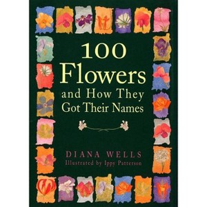 100 Flowers and How They Got Their Names - by  Diana Wells (Paperback) - 1 of 1