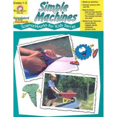 Simple Machines - (Scienceworks for Kids) by  Evan-Moor Educational Publishers (Paperback)