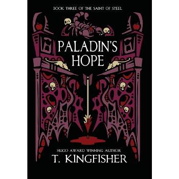 Paladin's Hope - (The Saint of Steel) by  T Kingfisher (Hardcover)