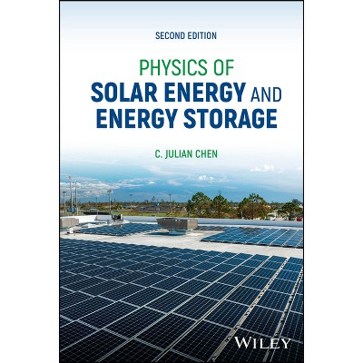 Physics of Solar Energy and Energy Storage - 2nd Edition by  C Julian Chen (Hardcover)