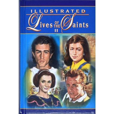 Illustrated Lives of the Saints II - by  Thomas J Donaghy (Hardcover)