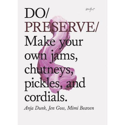 Do Preserve - (Do Books) by  Anja Dunk & Jen Goss & Mimi Beaven (Paperback)