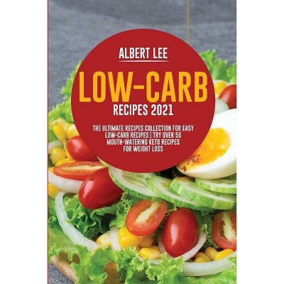 Low-Carb Recipes 2021 - by  Albert Lee (Paperback)