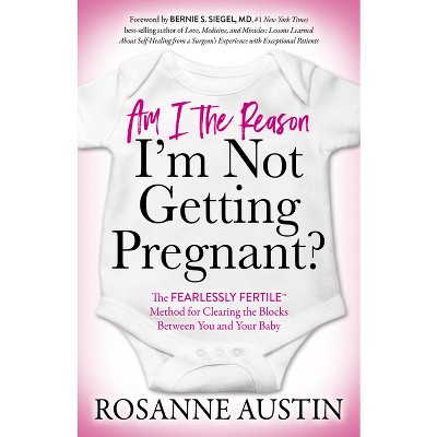 Am I the Reason I'm Not Getting Pregnant? - by  Rosanne Austin (Paperback)
