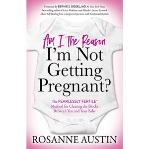Am I the Reason I'm Not Getting Pregnant? - by  Rosanne Austin (Paperback) - 1 of 1