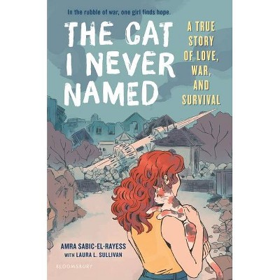 The Cat I Never Named - by  Amra Sabic-El-Rayess & Laura L Sullivan (Hardcover)