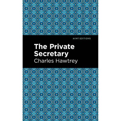 The Private Secretary - (Mint Editions) by  Charles Hawtrey (Paperback)