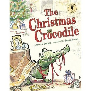 The Christmas Crocodile - (Nancy Pearl's Book Crush Rediscoveries) by  Bonny Becker (Hardcover) - 1 of 1